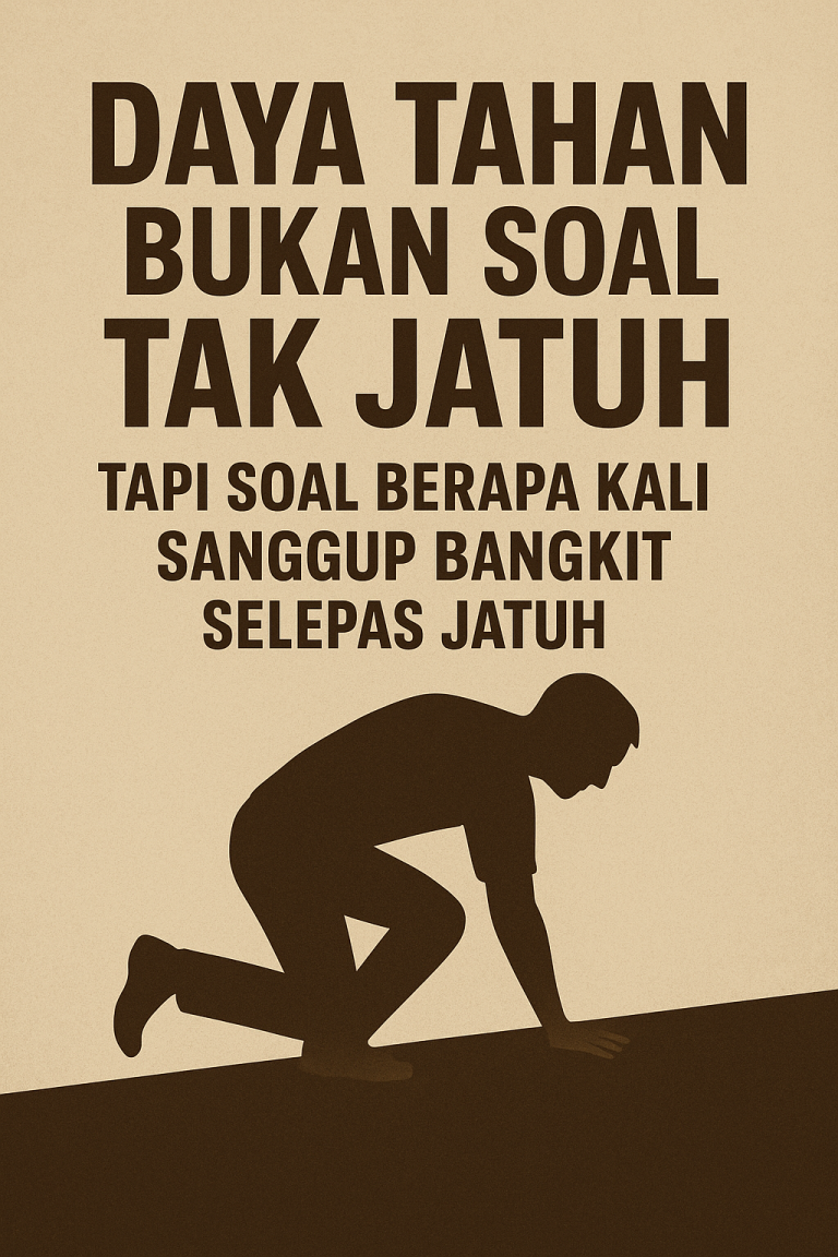 Daya Tahan Bukan Soal Tak Jatuh, Tapi Soal Berapa Kali Sanggup Bangkit Selepas Jatuh